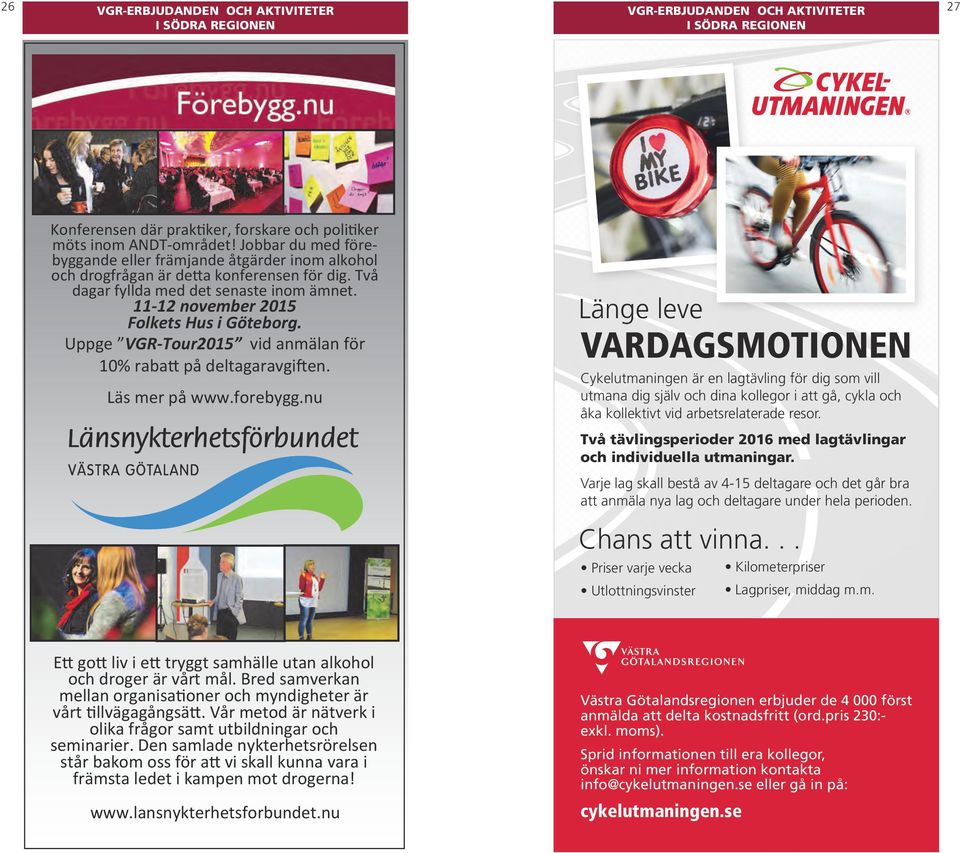 Uppge VGR-Tour2015 vid anmälan för 10% rabatt på deltagaravgiften. Läs mer på www.forebygg.