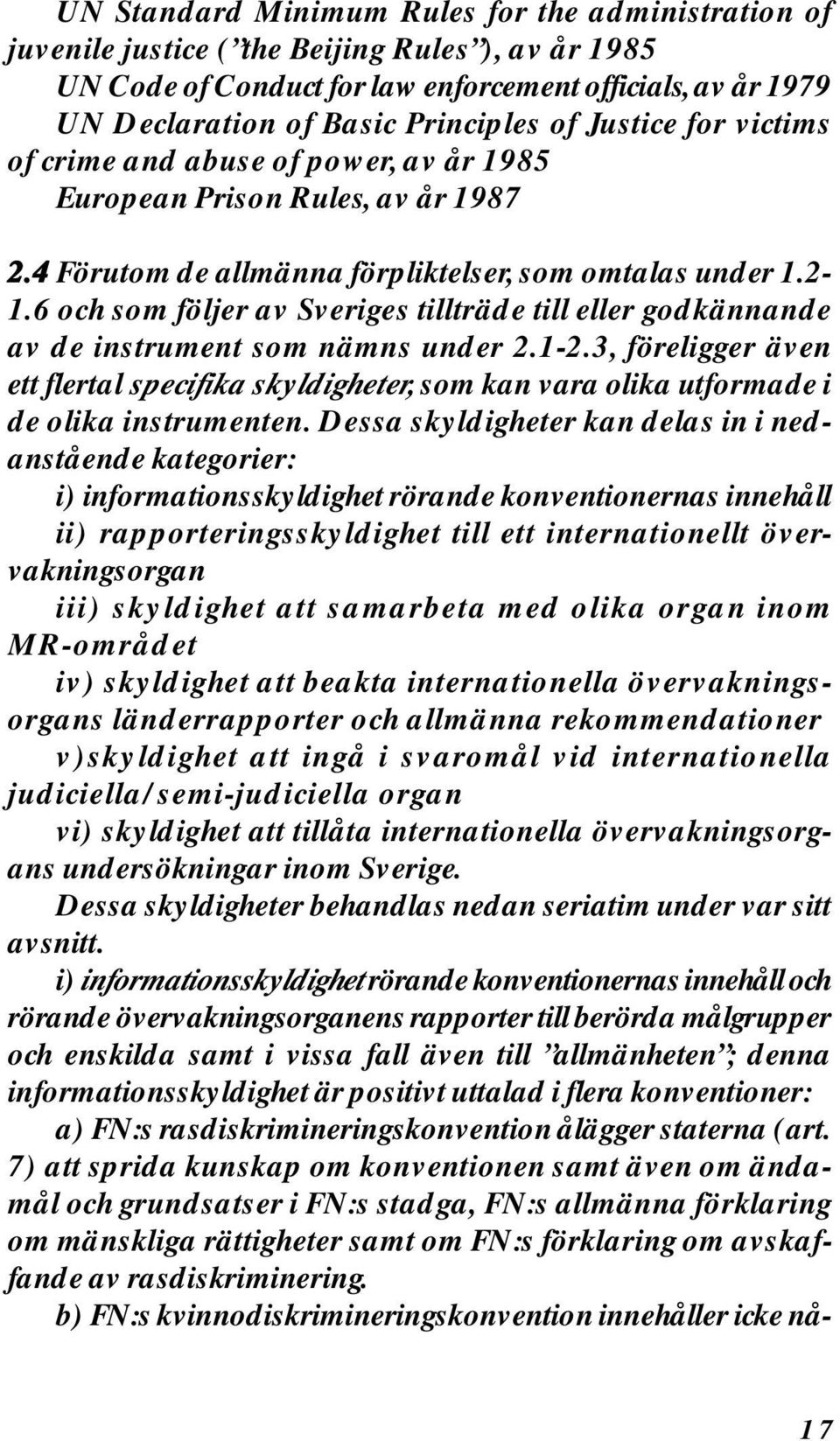 6 och som följer av Sveriges tillträde till eller godkännande av de instrument som nämns under 2.1-2.