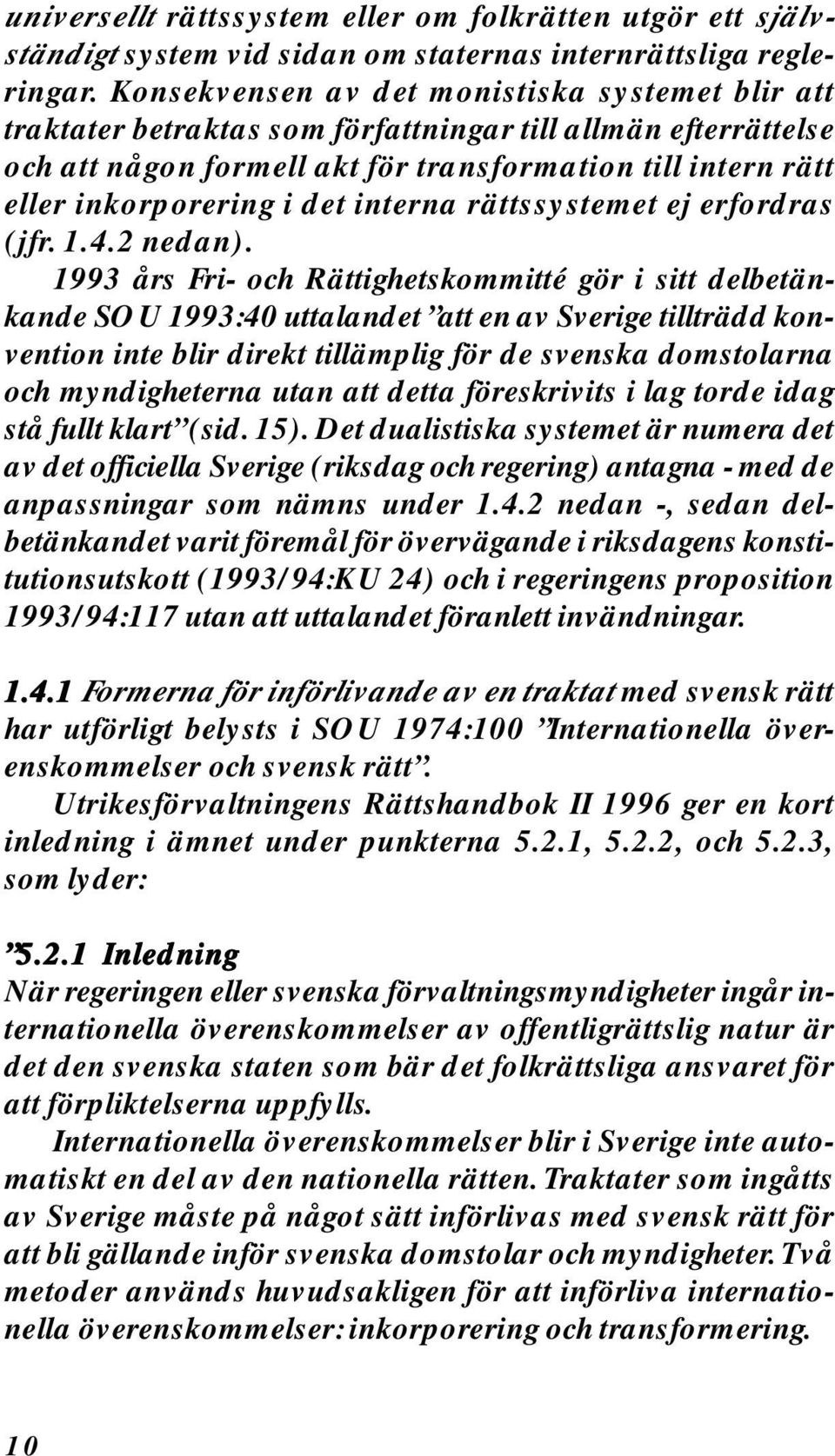 det interna rättssystemet ej erfordras (jfr. 1.4.2 nedan).