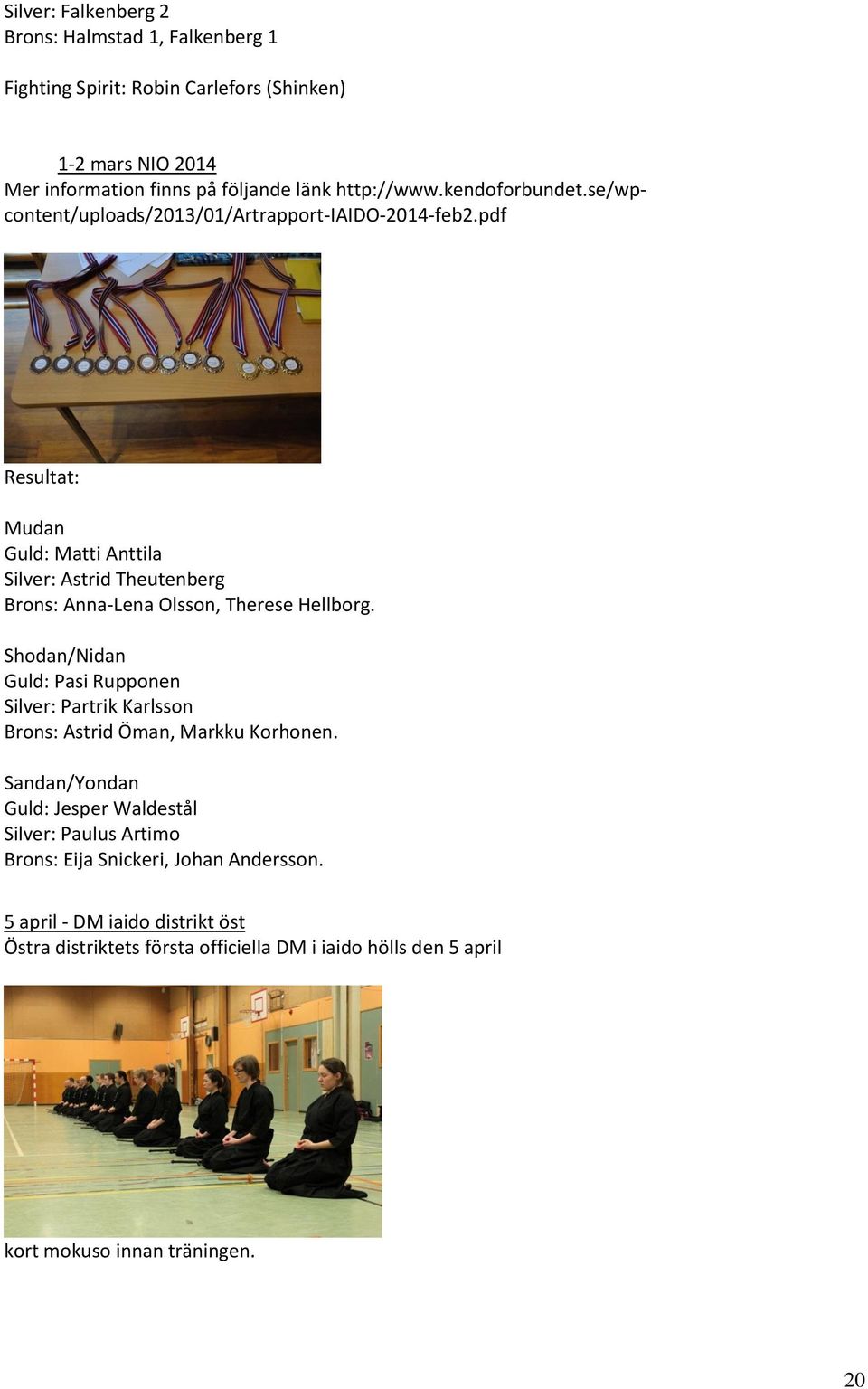 pdf Resultat: Mudan Guld: Matti Anttila Silver: Astrid Theutenberg Brons: Anna-Lena Olsson, Therese Hellborg.