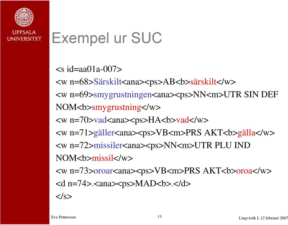 n=70>vad<ana><ps>ha<b>vad</w> <w n=71>gäller<ana><ps>vb<m>prs AKT<b>gälla</w> <w