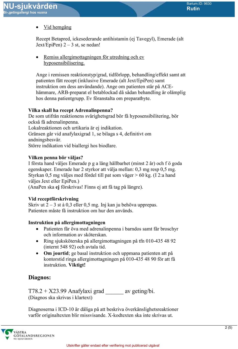 Ange om patienten står på ACEhämmare, ARB-preparat el betablockad då sådan behandling är olämplig hos denna patientgrupp. Ev föranstalta om preparatbyte. Vilka skall ha recept Adrenalinpenna?