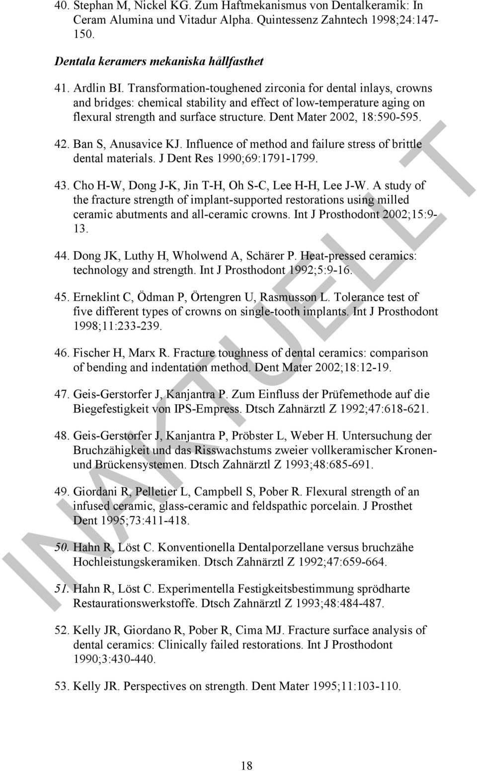42. Ban S, Anusavice KJ. Influence of method and failure stress of brittle dental materials. J Dent Res 1990;69:1791-1799. 43. Cho H-W, Dong J-K, Jin T-H, Oh S-C, Lee H-H, Lee J-W.