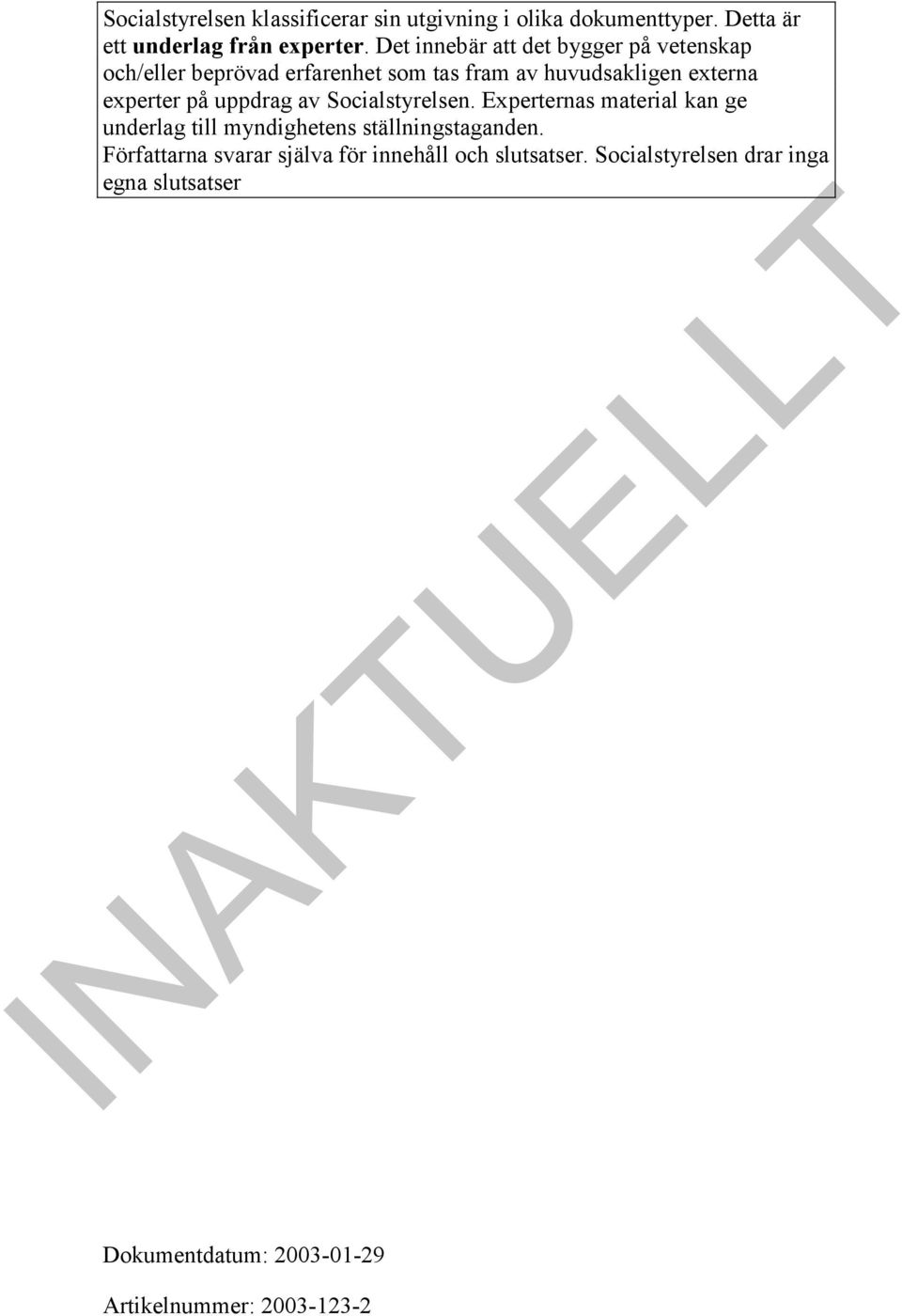 på uppdrag av Socialstyrelsen. Experternas material kan ge underlag till myndighetens ställningstaganden.
