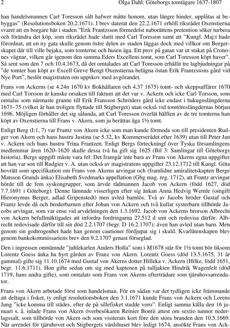 att Kungl. Maj:t hade förordnat, att en ny gata skulle genom östre delen av staden läggas dock med villkor om Borgerskapet där till ville bejaka, som tomterne och husen äga.