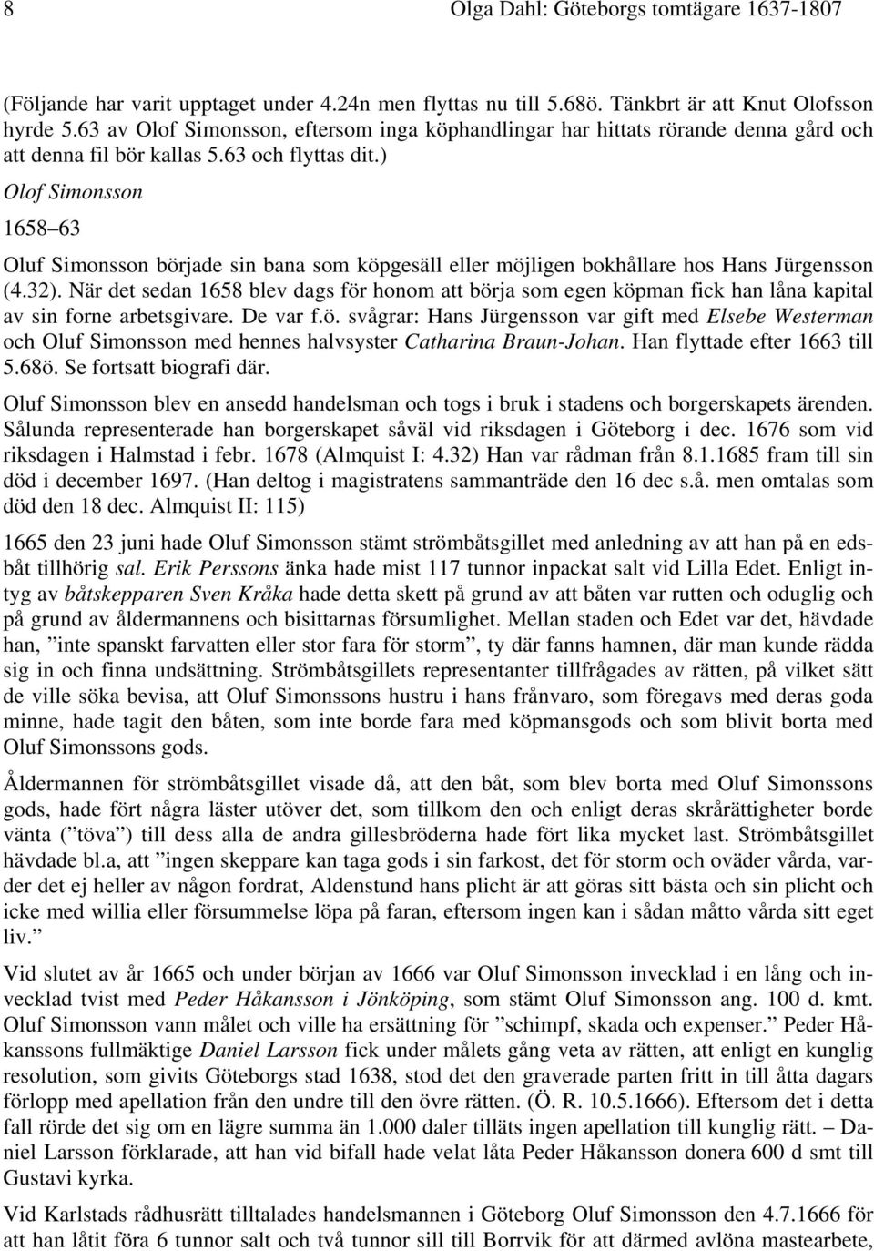 ) Olof Simonsson 1658 63 Oluf Simonsson började sin bana som köpgesäll eller möjligen bokhållare hos Hans Jürgensson (4.32).