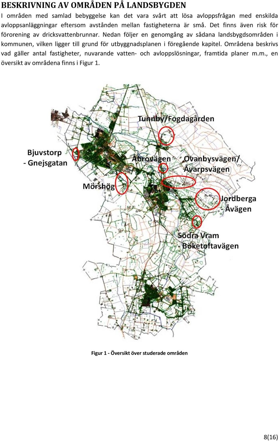 Nedan följer en genomgång av sådana landsbygdsområden i kommunen, vilken ligger till grund för utbyggnadsplanen i föregående kapitel.