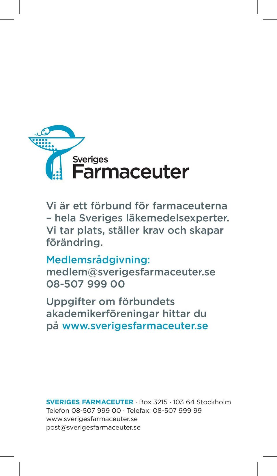 se 08-507 999 00 Uppgifter om förbundets akademiker föreningar hittar du på www.sverigesfarmaceuter.