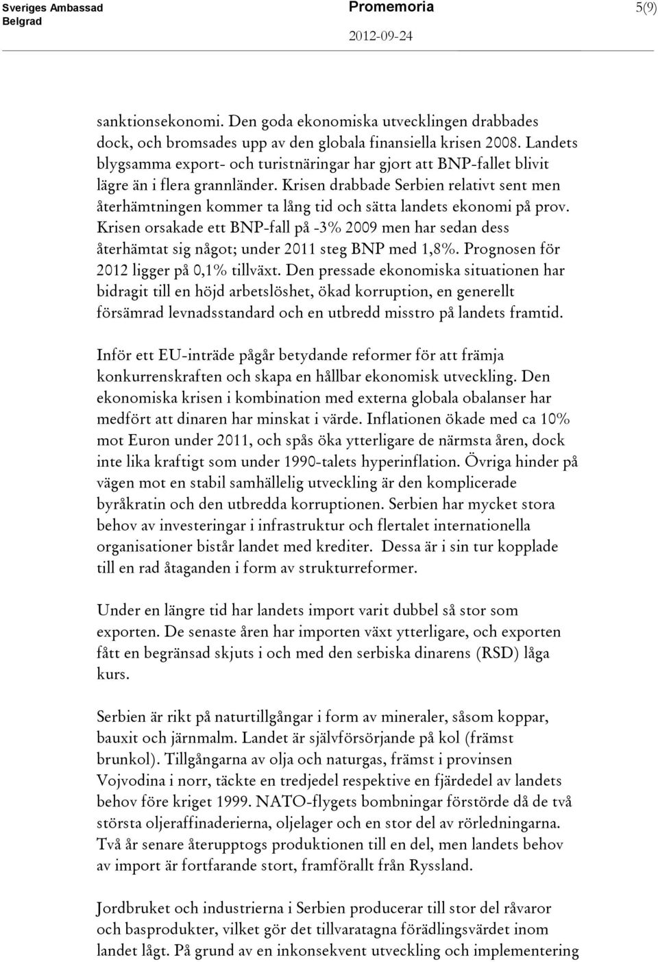 Krisen drabbade Serbien relativt sent men återhämtningen kommer ta lång tid och sätta landets ekonomi på prov.