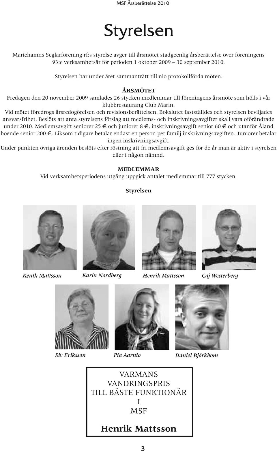 ning rf:s styrelse avger till årsmötet s stadgeenlig Seglarförening årsberättelse rf:s styrelse över avger till årsmötet stadgeenlig årsberättelse över ksamhetsår för perioden 1 oktober föreningens