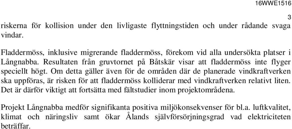 Resultaten från gruvtornet på Båtskär visar att fladdermöss inte flyger speciellt högt.