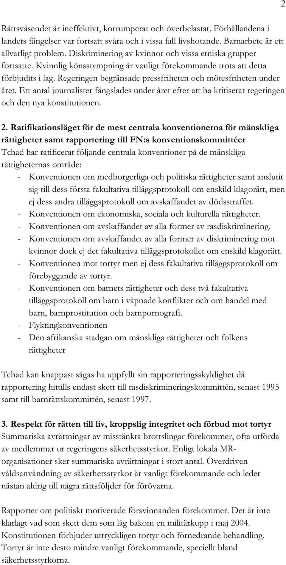 Regeringen begränsade pressfriheten och mötesfriheten under året. Ett antal journalister fängslades under året efter att ha kritiserat regeringen och den nya konstitutionen. 2.