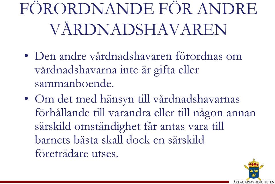 Om det med hänsyn till vårdnadshavarnas förhållande till varandra eller till