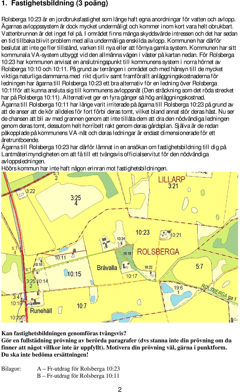 I området finns många skyddsvärde intressen och det har sedan en tid tillbaka blivit problem med alla undermåliga enskilda avlopp.