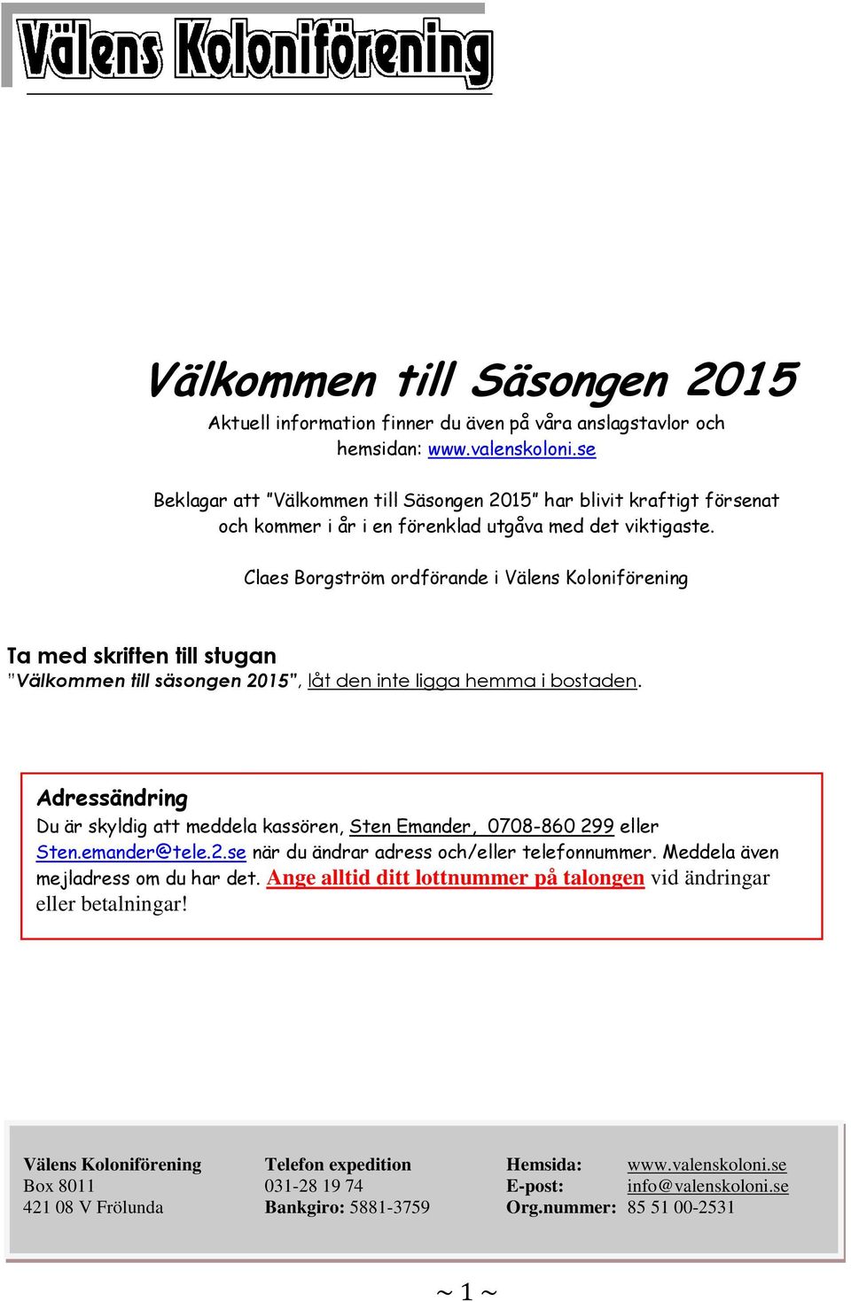 Claes Borgström ordförande i Välens Koloniförening Ta med skriften till stugan Välkommen till säsongen 2015, låt den inte ligga hemma i bostaden.