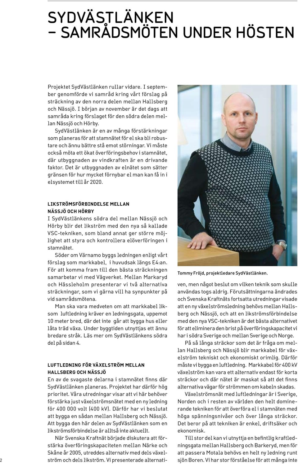SydVästlänken är en av många förstärkningar som planeras för att stamnätet för el ska bli robustare och ännu bättre stå emot störningar.