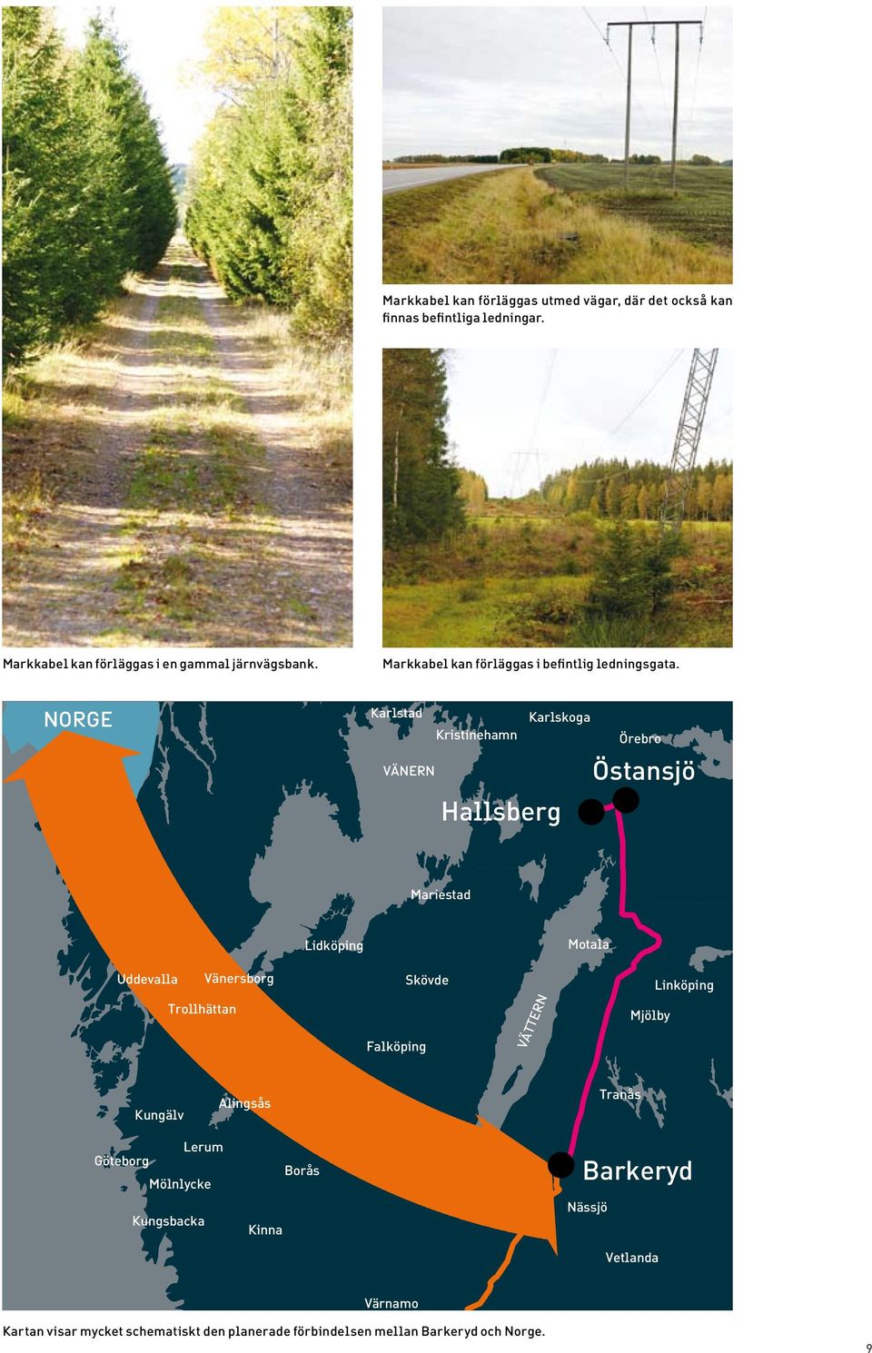 NORGE Karlstad Karlskoga Kristinehamn Örebro VÄNERN Östansjö Hallsberg Mariestad Lidköping Motala Uddevalla Vänersborg Skövde Trollhättan