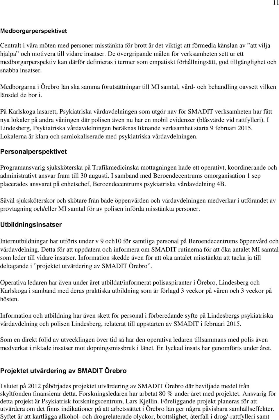 Medborgarna i Örebro län ska samma förutsättningar till MI samtal, vård- och behandling oavsett vilken länsdel de bor i.