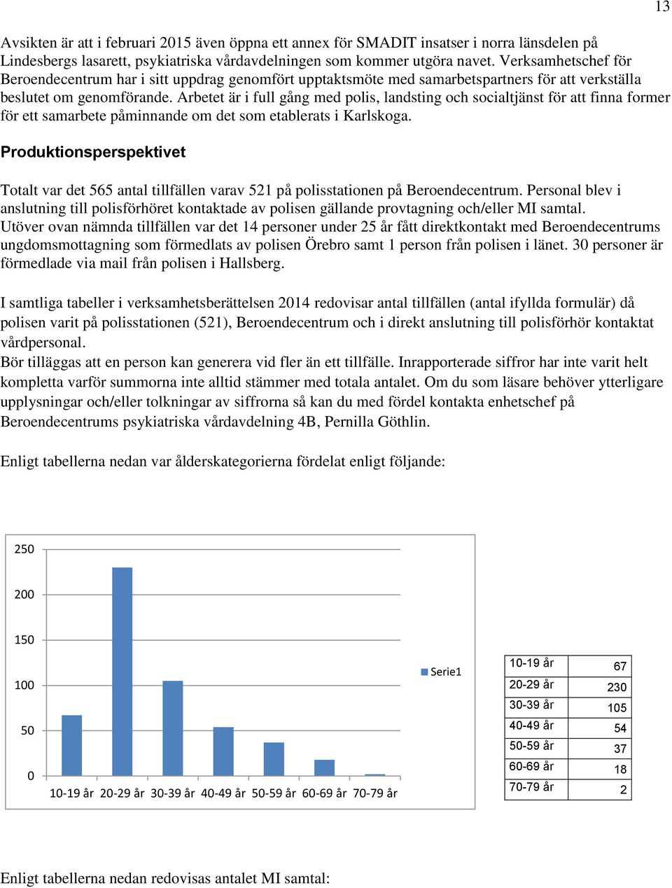 Arbetet är i full gång med polis, landsting och socialtjänst för att finna former för ett samarbete påminnande om det som etablerats i Karlskoga.