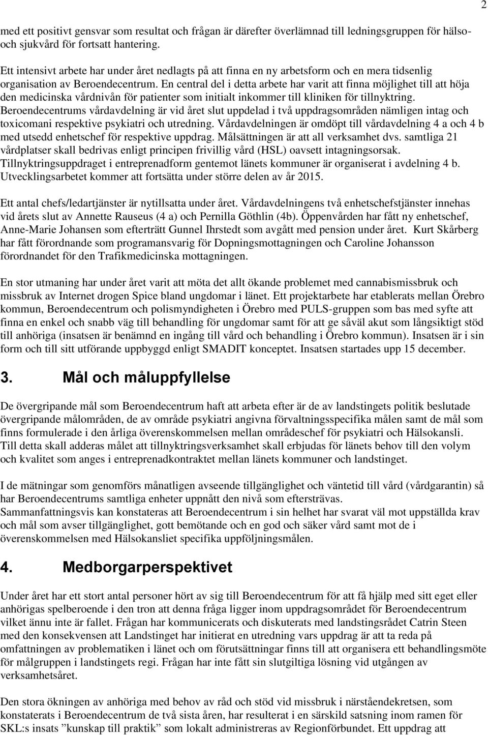 En central del i detta arbete har varit att finna möjlighet till att höja den medicinska vårdnivån för patienter som initialt inkommer till kliniken för tillnyktring.