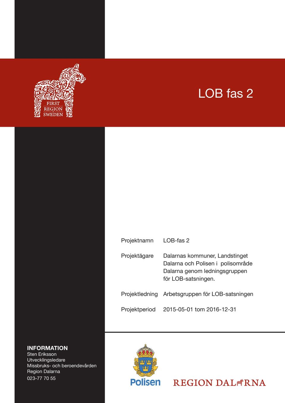 Projektledning Arbetsgruppen för LOB-satsningen Projektperiod 2015-05-01 tom 2016-12-31