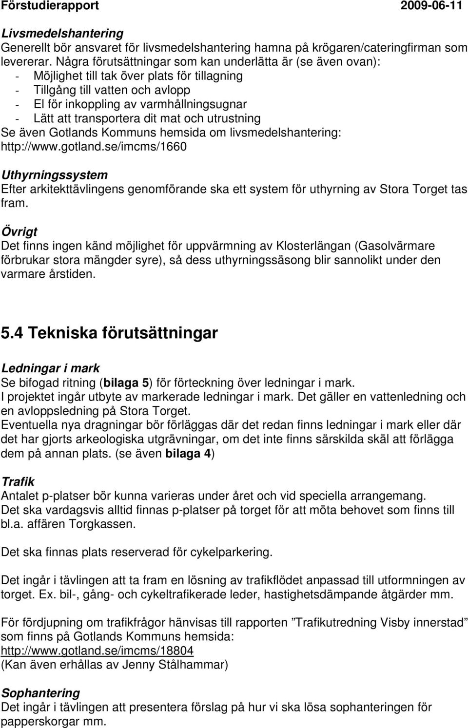 transportera dit mat och utrustning Se även Gotlands Kommuns hemsida om livsmedelshantering: http://www.gotland.