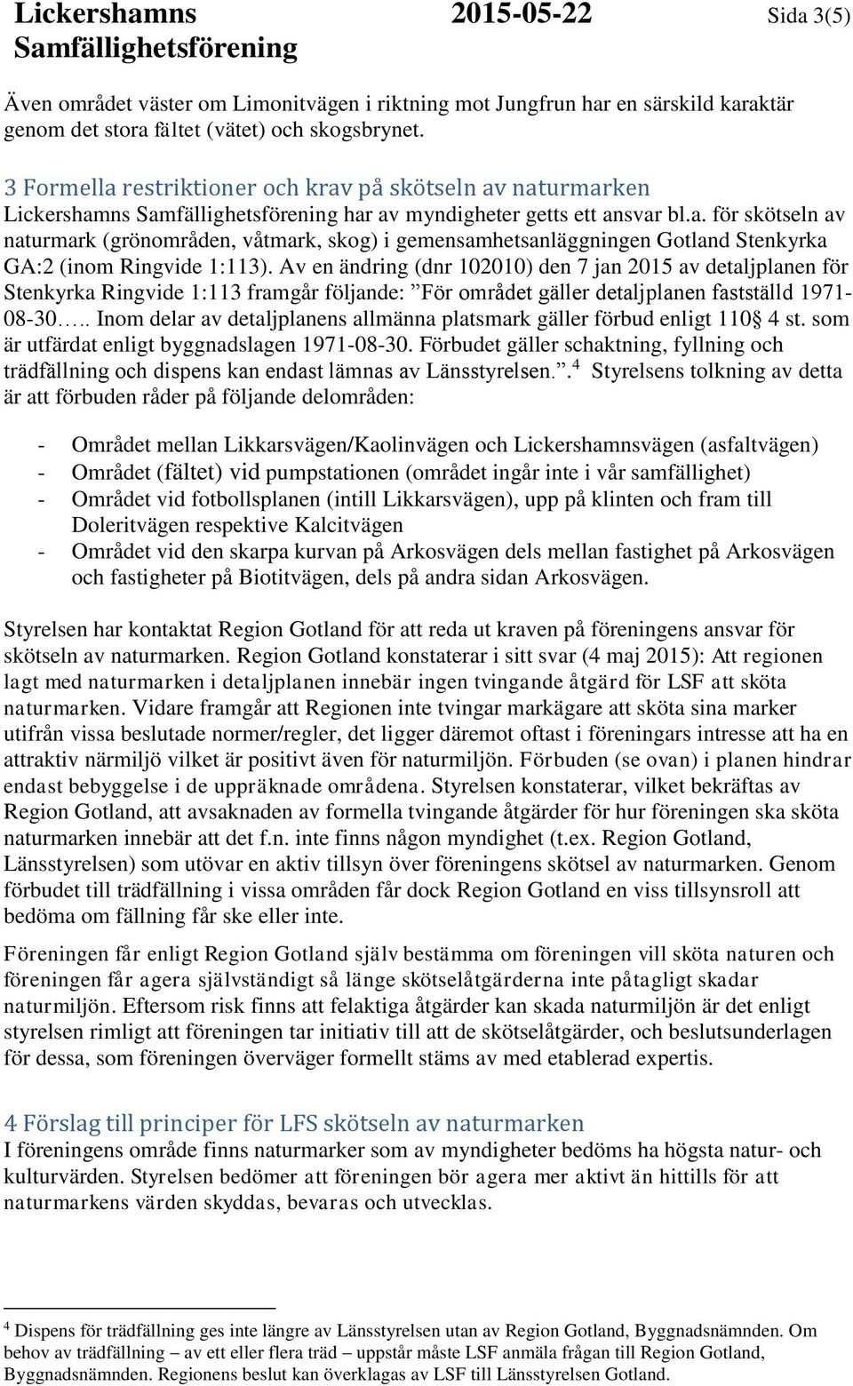 Av en ändring (dnr 102010) den 7 jan 2015 av detaljplanen för Stenkyrka Ringvide 1:113 framgår följande: För området gäller detaljplanen fastställd 1971-08-30.