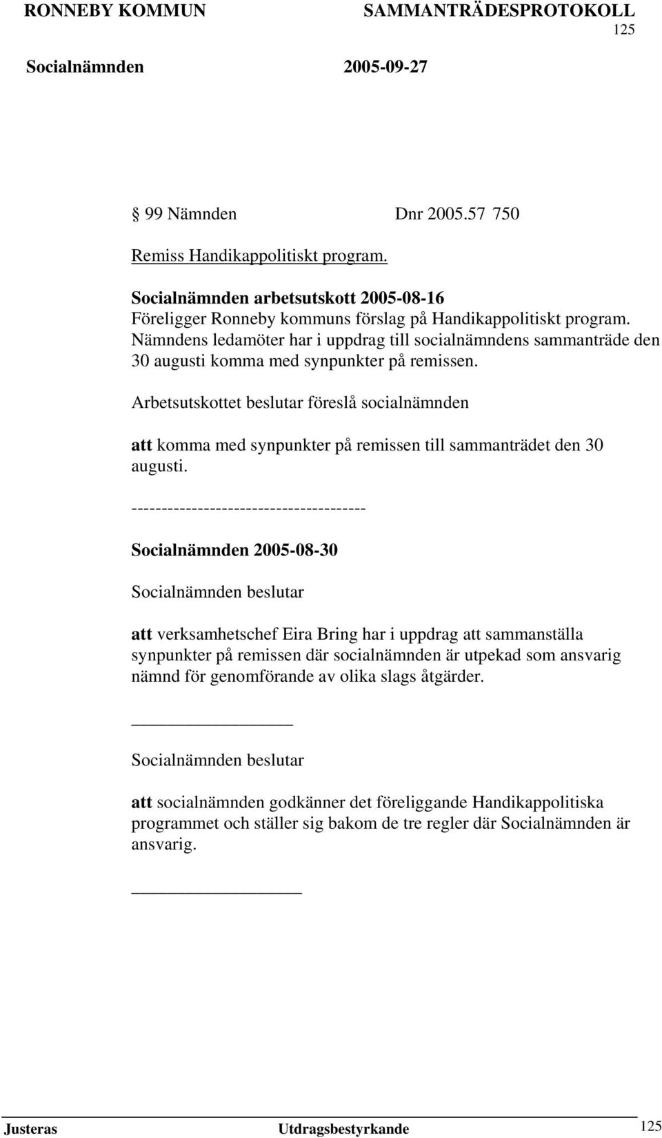 Arbetsutskottet beslutar föreslå socialnämnden att komma med synpunkter på remissen till sammanträdet den 30 augusti.