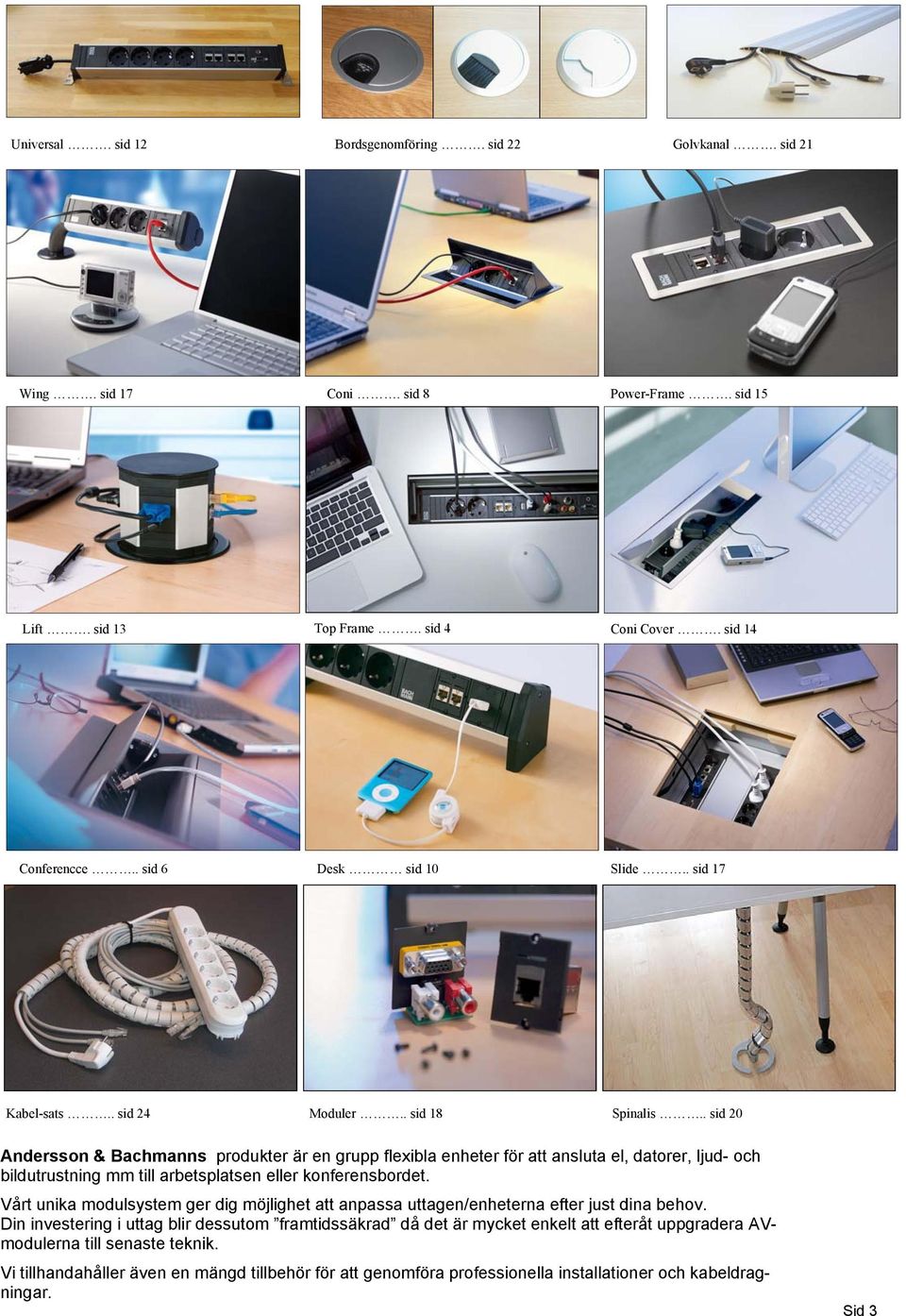 . sid 20 Andersson & Bachmanns produkter är en grupp flexibla enheter för att ansluta el, datorer, ljud- och bildutrustning mm till arbetsplatsen eller konferensbordet.