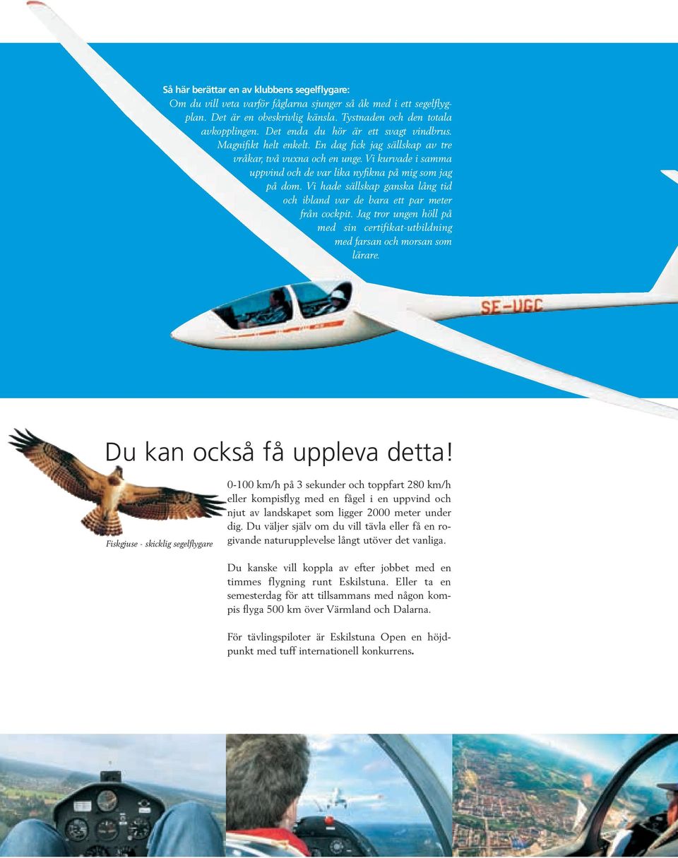 Vi hade sällskap ganska lång tid och ibland var de bara ett par meter från cockpit. Jag tror ungen höll på med sin certifikat-utbildning med farsan och morsan som lärare.