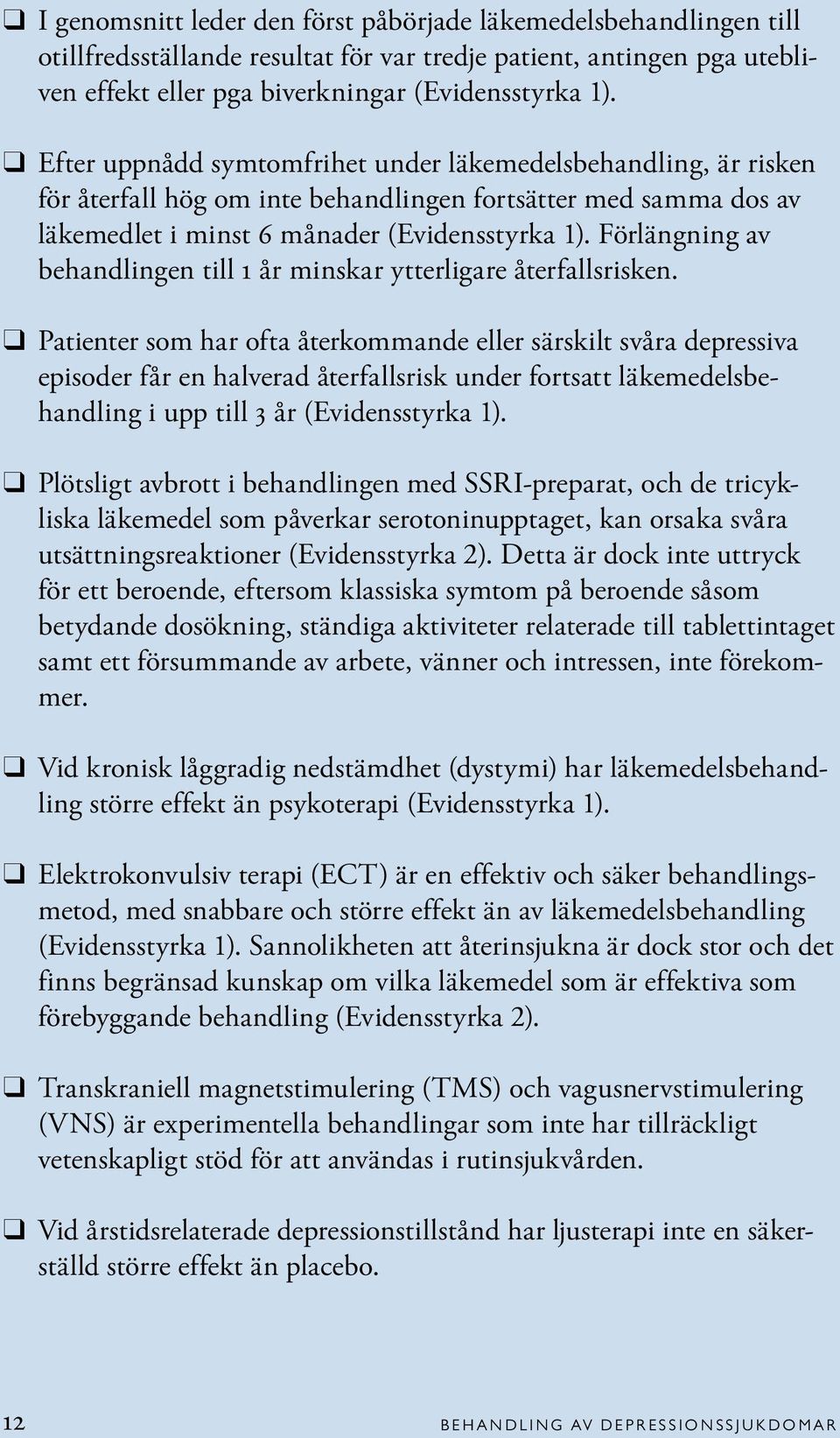 Förlängning av behandlingen till 1 år minskar ytterligare återfallsrisken.