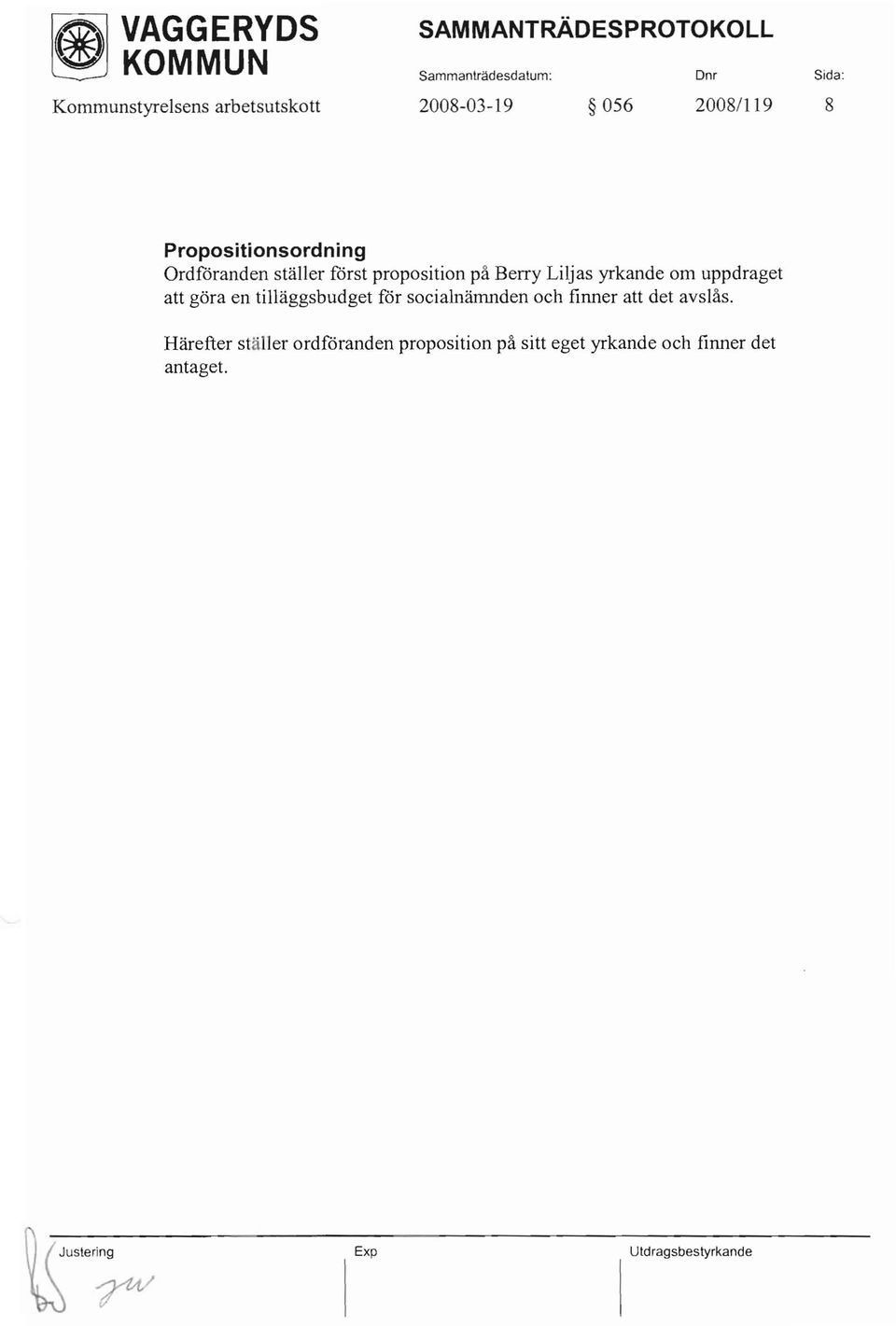 uppdraget att göra en tilläggsbudget för socialnämnden och finner att det avslås.