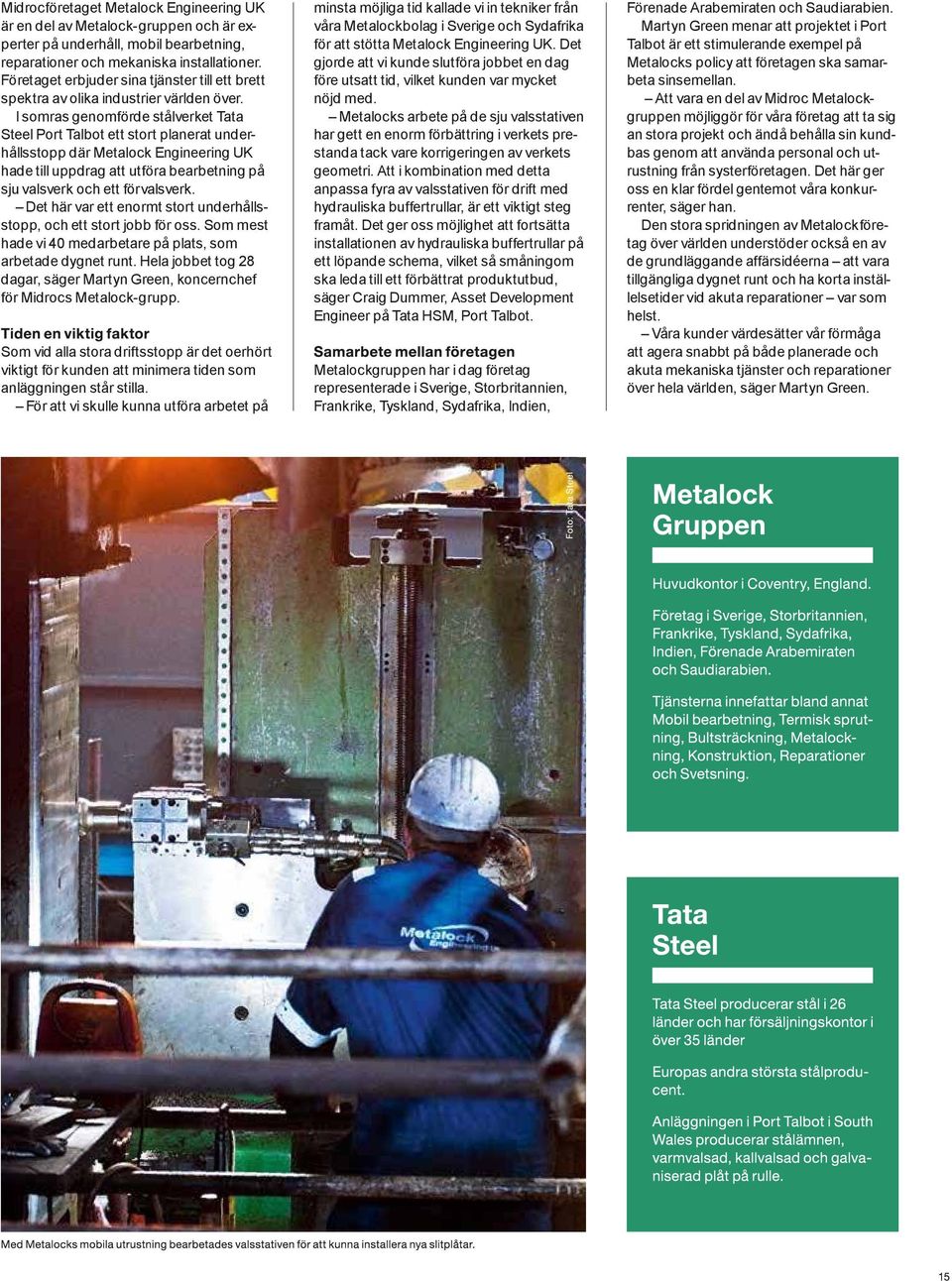 I somras genomförde stålverket Tata Steel Port Talbot ett stort planerat underhållsstopp där Metalock Engineering UK hade till uppdrag att utföra bearbetning på sju valsverk och ett förvalsverk.