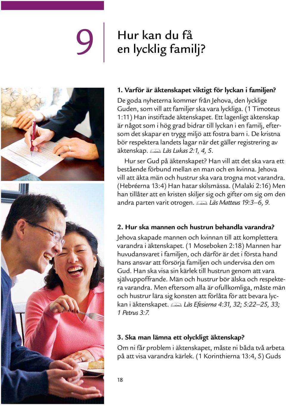 De kristna bor respektera landets lagar nar det galler registrering av äktenskap. D Las Lukas 2:1, 4, 5. Hur ser Gud pa äktenskapet?