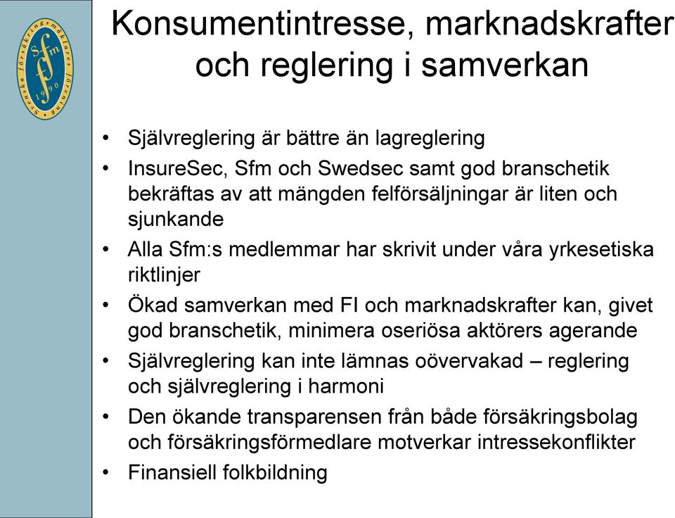 med FI och marknadskrafter kan, givet god branschetik, minimera oseriösa aktörers agerande Självreglering kan inte lämnas oövervakad reglering och