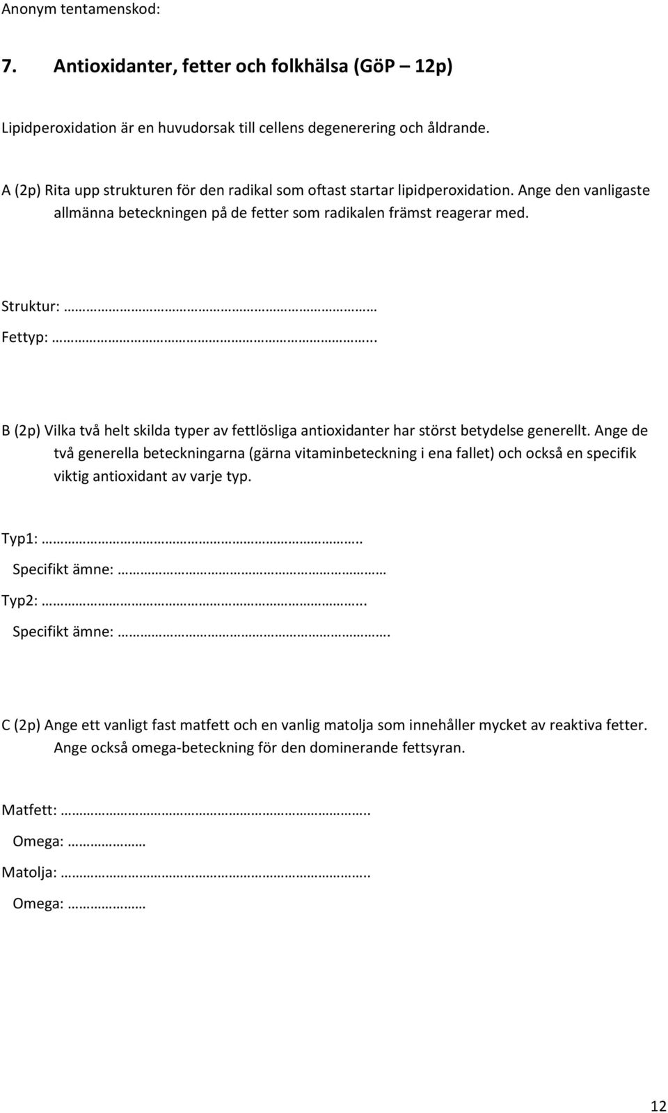 .. B (2p) Vilka två helt skilda typer av fettlösliga antioxidanter har störst betydelse generellt.