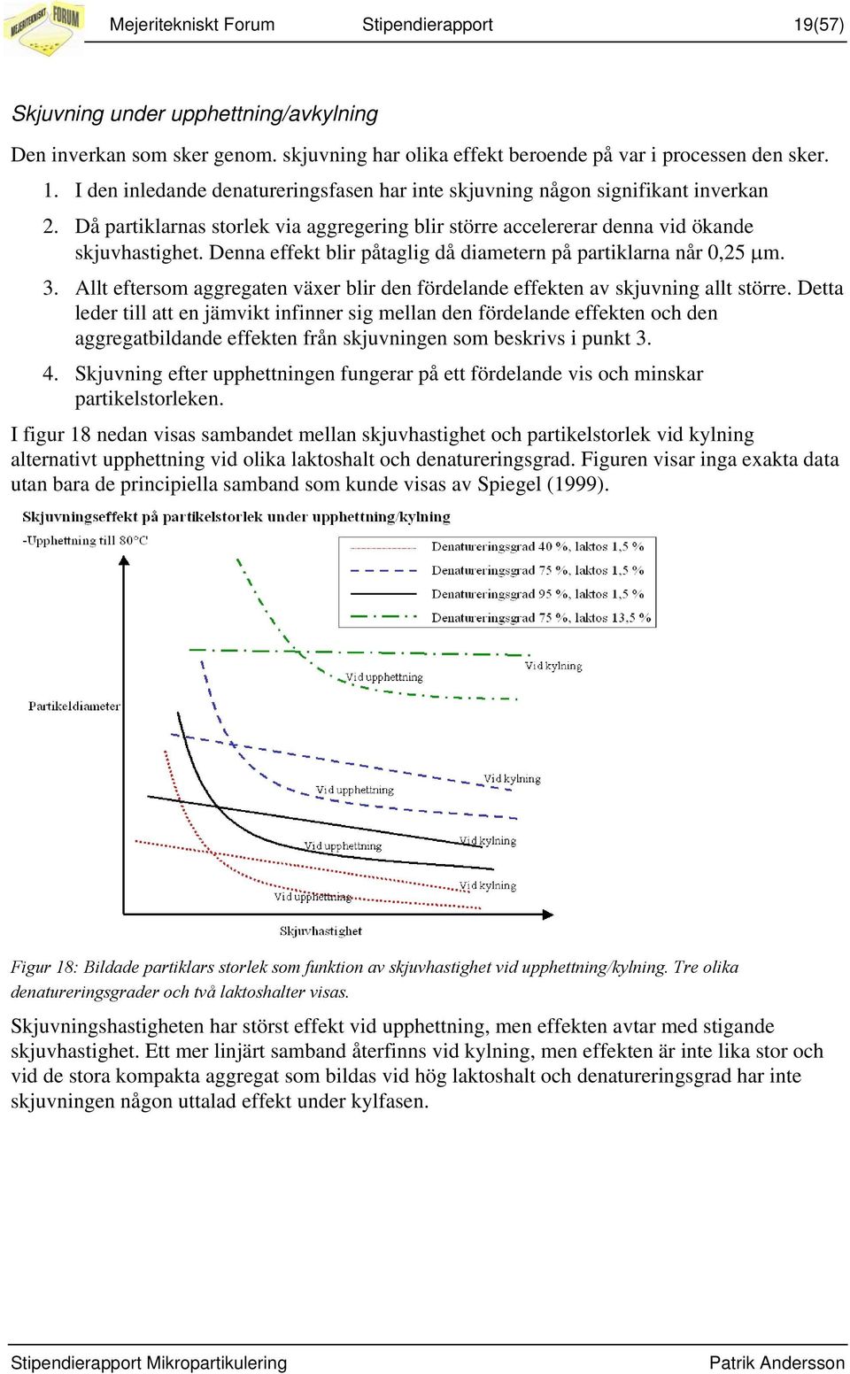 Allt eftersom aggregaten växer blir den fördelande effekten av skjuvning allt större.