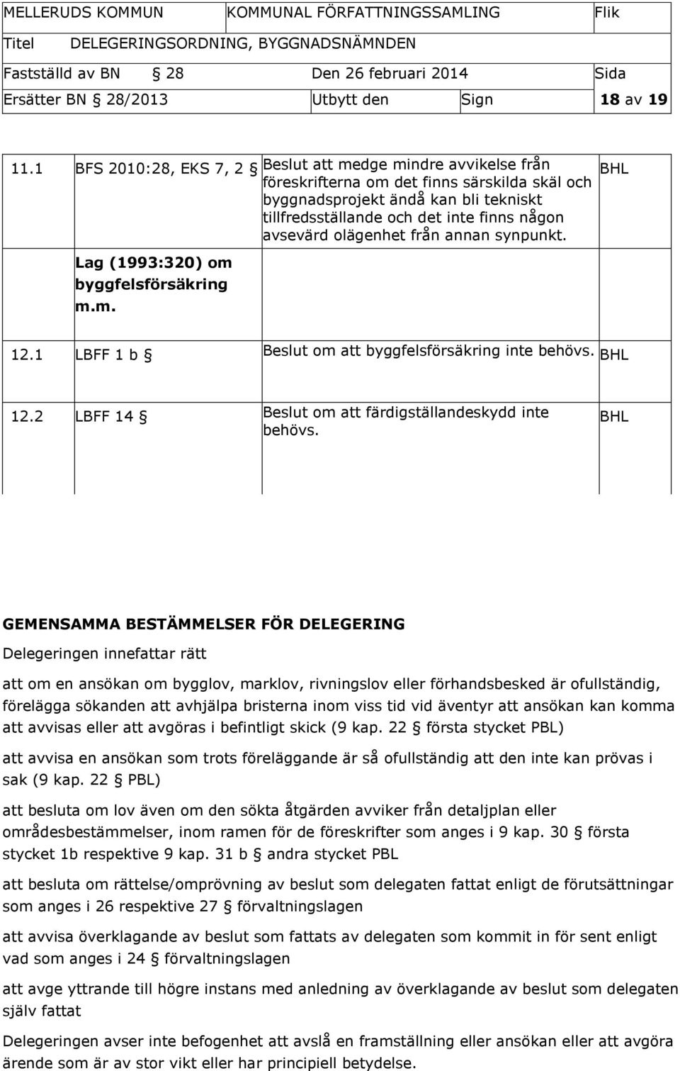 m. Beslut att medge mindre avvikelse från föreskrifterna om det finns särskilda skäl och byggnadsprojekt ändå kan bli tekniskt tillfredsställande och det inte finns någon avsevärd olägenhet från