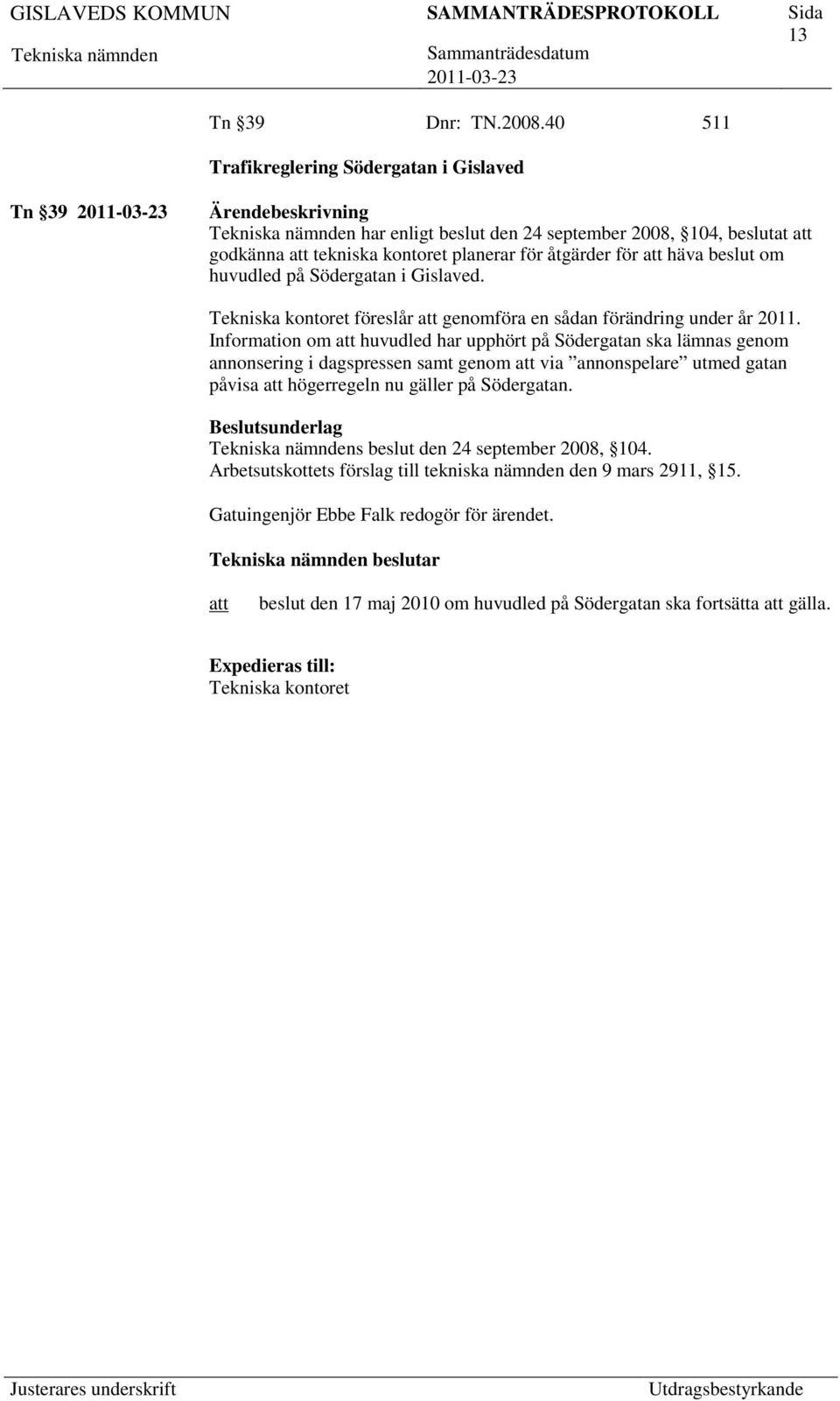 om huvudled på Södergatan i Gislaved. föreslår genomföra en sådan förändring under år 2011.
