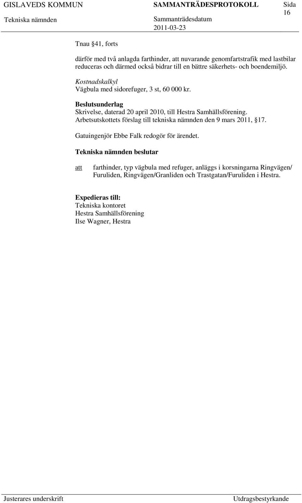 Arbetsutskottets förslag till tekniska nämnden den 9 mars 2011, 17. Gatuingenjör Ebbe Falk redogör för ärendet.