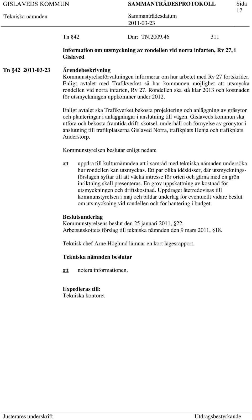Enligt avtalet ska Trafikverket bekosta projektering och anläggning av gräsytor och planteringar i anläggningar i anslutning till vägen.