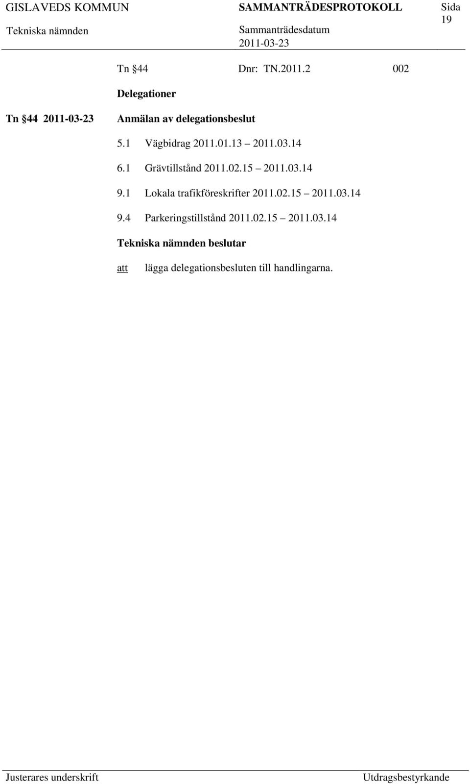.01.13 2011.03.14 6.1 Grävtillstånd 2011.02.15 2011.03.14 9.