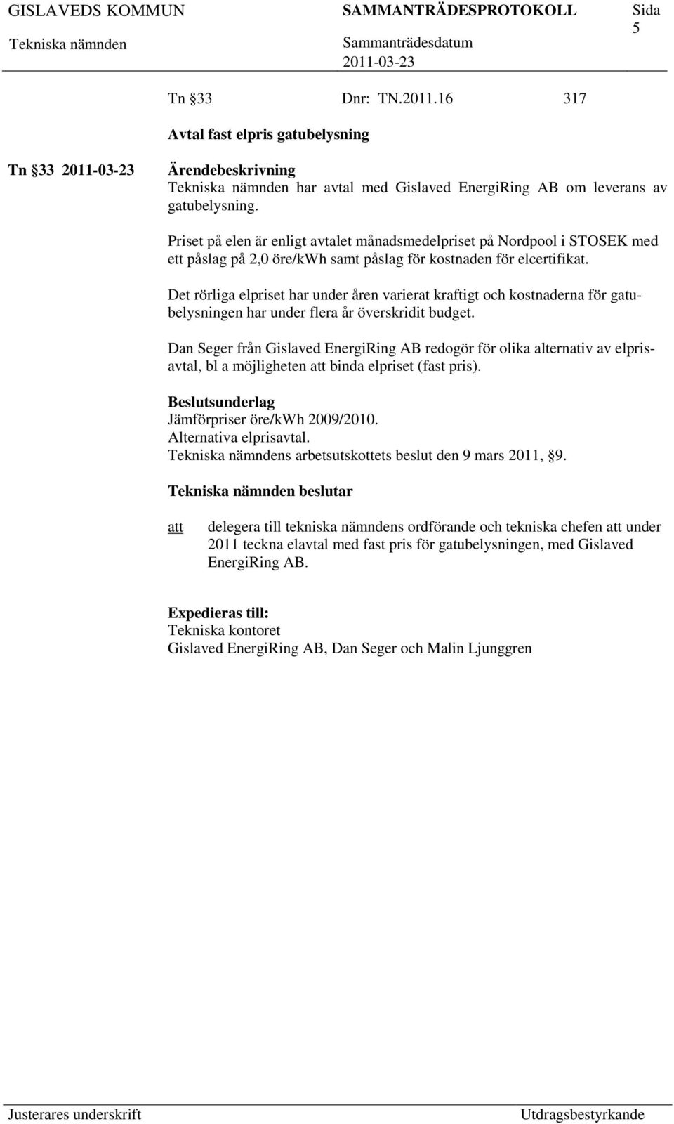 Det rörliga elpriset har under åren varierat kraftigt och kostnaderna för gatubelysningen har under flera år överskridit budget.