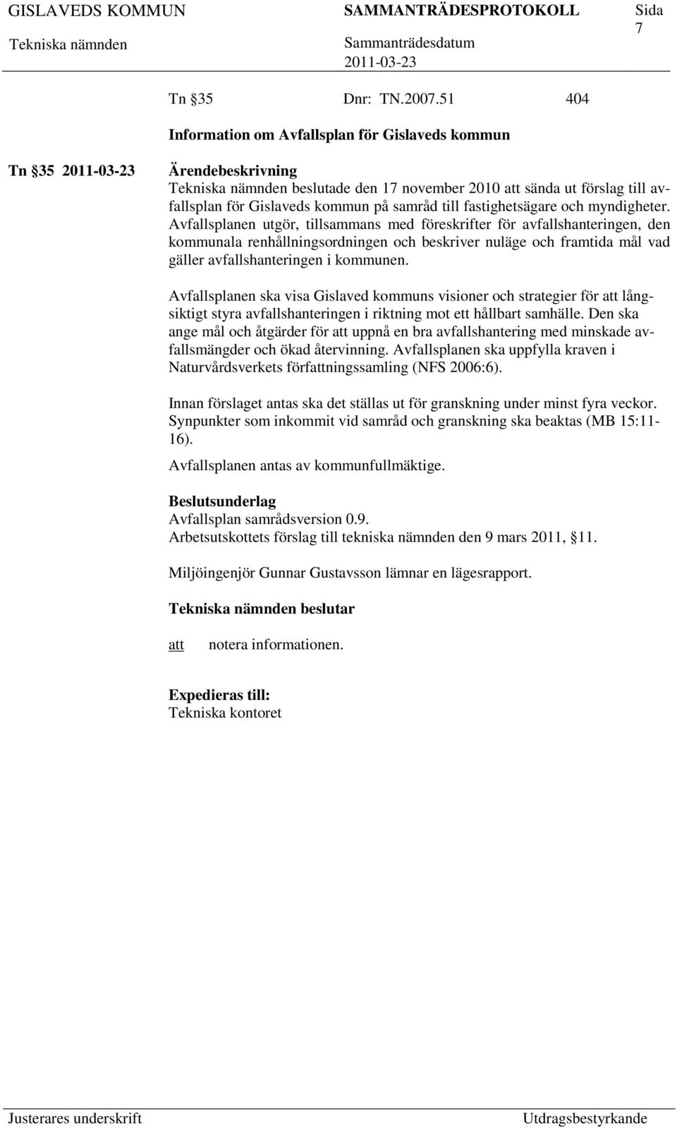 Avfallsplanen utgör, tillsammans med föreskrifter för avfallshanteringen, den kommunala renhållningsordningen och beskriver nuläge och framtida mål vad gäller avfallshanteringen i kommunen.