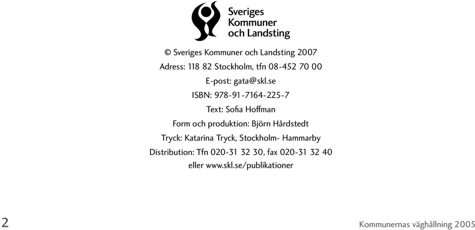 se ISBN: 978-91-7164-22-7 Text: Sofia Hoffman Form och produktion: Björn