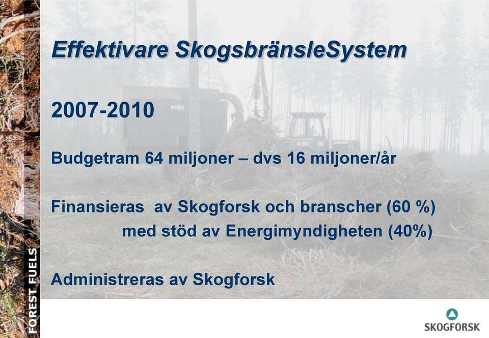 Finansieras av Skogforsk och branscher (60 %)