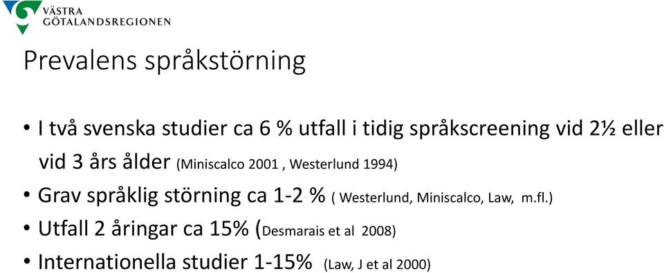 Grav språklig störning ca 1-2 % ( Westerlund, Miniscalco, Law, m.fl.