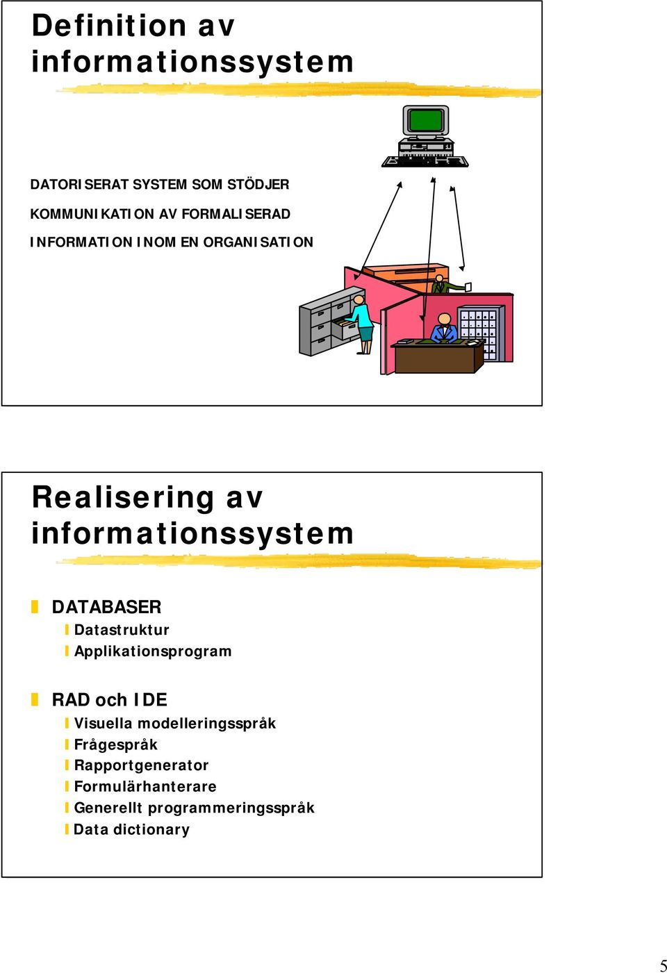 DATABASER Datastruktur Applikationsprogram RAD och IDE Visuella modelleringsspråk