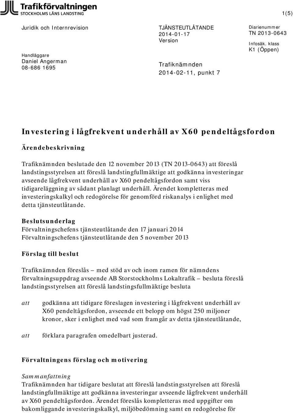 landstingfullmäktige att godkänna investeringar avseende lågfrekvent underhåll av X60 pendeltågsfordon samt viss tidigareläggning av sådant planlagt underhåll.