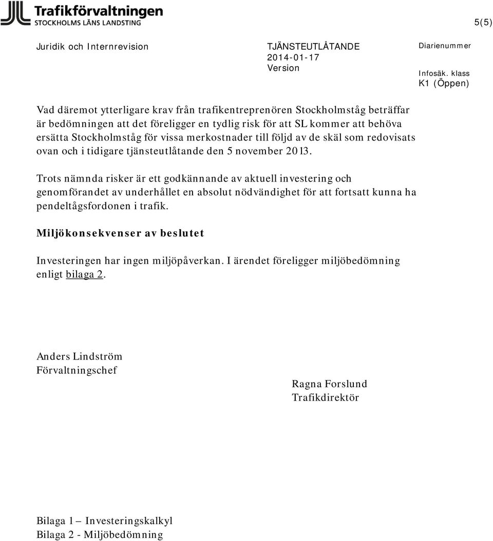 vissa merkostnader till följd av de skäl som redovisats ovan och i tidigare tjänsteutlåtande den 5 november 2013.